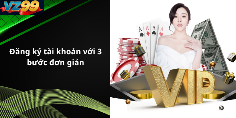 Đăng ký tài khoản với 3 bước đơn giản