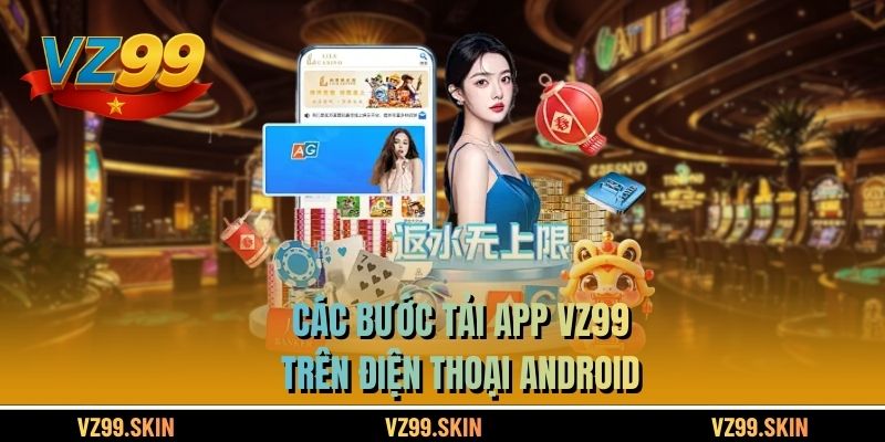Các bước tải app VZ99 trên điện thoại Android