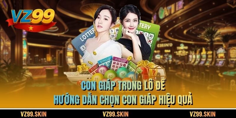 Con Giáp Trong Lô Đề – Hướng Dẫn Chọn Con Giáp Hiệu Quả